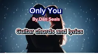 Only you by Dan seals Guitar chords and lyrics