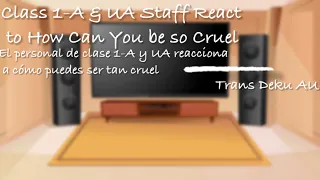 Class 1-A & UA Staff React to How Could You be so Cruel [] Gacha Club [] Mha/Bnha [] Trans Deku AU