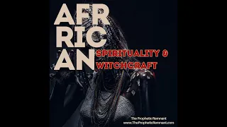 African Spirituality & Witchcraft