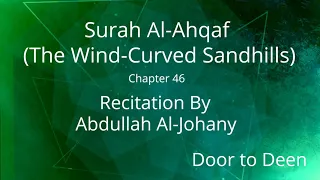 Surah Al-Ahqaf (The Wind-Curved Sandhills) Abdullah Al-Johany  Quran Recitation