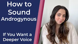 How to make your voice sound Androgynous (Deeper Androgynous)