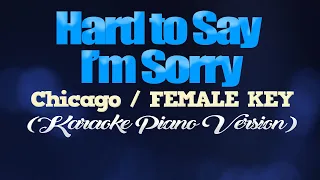 HARD TO SAY I'M SORRY - Chicago/FEMALE KEY (KARAOKE PIANO VERSION)