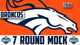 2018 DENVER BRONCOS 7 ROUND MOCK DRAFT - 7 Round Mock Draft Sam Darnold Josh Rosen Baker Mayfield