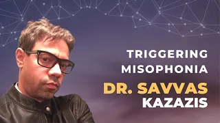 CARE for Misophonia Event 2024 • Triggering misophonia • Dr. Savvas Kazazis