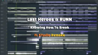 Last Heroes & RUNN - Knowing How To Break (FL Studio Remake)