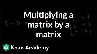 Multiplying a matrix by a matrix | Matrices | Precalculus | Khan Academy