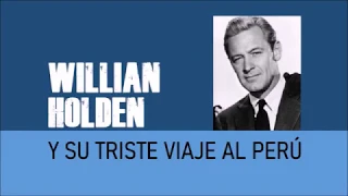 Wiiliam Holden y su triste viaje al Perú