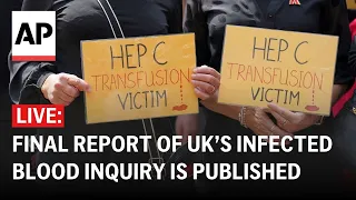 LIVE: Final report of the UK’s infected blood inquiry is published