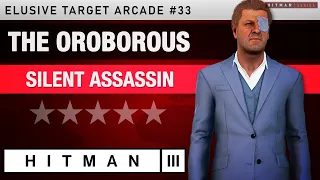 HITMAN 3 - "The Oroborous" Elusive Target Arcade #33 - Silent Assassin Rating