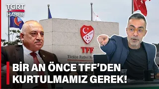 Ahmet Ercanlar'dan TFF'ye Tepki: Mehmet Büyükekşi'nin Karışmadığı Hiçbir Şey Yok! - TGRT Haber