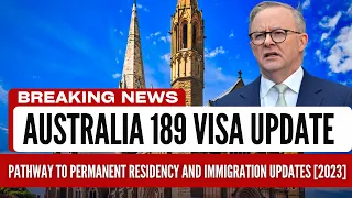 Australia 189 Visa Guide: Pathway to Permanent Residency and Immigration Updates 2023