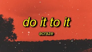 ACRAZE - Do It To It (Lyrics) ft. Cherish | bounce with it drop wit it lean wit