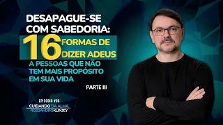 Desapague com sabedoria – 16 formas de dizer adeus a pessoas que não tem mais propósito em sua vida