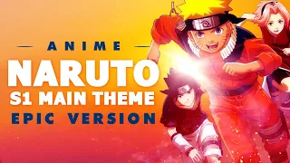 Naruto S1 Main Theme | EPIC VERSION