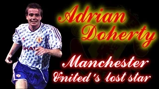 ADRIAN DOHERTY - Manchester United's lost star