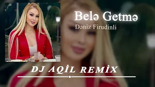 Dj Aqil & Deniz Firudinli - Bele Getme (Remix 2024)