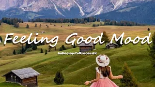 Feeling Good Mood | An Indie Pop Folk playlist for positive feelings and energy