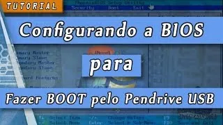 Como configurar a BIOS para dar BOOT pelo Pendrive USB