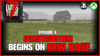 Starting CONSTRUCTION On Our NEW BASE - Episode 4 - Lets Play - 7 Days To Die Console Version