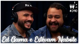 ED GAMA E ESTEVAM NABOTE - Flow Podcast #340