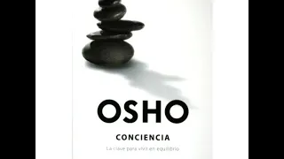 Consciencia - La clave para vivir en equilibrio - Osho - 2 de 3