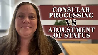 Consular Processing vs Adjustment of Status: What's the Difference?