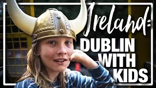 Ireland - 7 Fun Things to do and see in Dublin on a family tour with kids