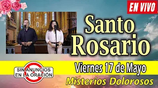 Santo Rosario de hoy viernes EN VIVO mayo 17 de 2024 🌼MISTERIOS DOLOROSOS 🌼 Rosario a la Virgen