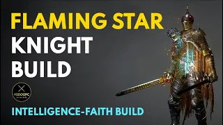 Elden Ring Intelligence-Faith Guide - How to Build Flaming Star Knight (Level 100 Guide)