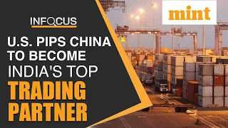 U.S. pips China to become India's top trading partner | Mint Infocus