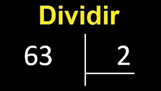 dividir 63 entre 2 , como dividir