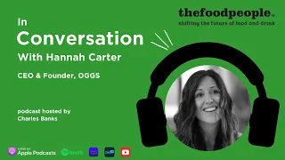 Hannah Carter, OGGS | In Conversation With | thefoodpeople