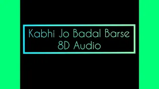 Kabhi Jo Badal Barse | 8D Audio  (Headphones recommended)