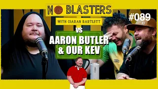 No Blasters #089. Vs Aaron Butler and Kev Bartlett