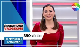 Didem Arslan Yılmaz'la Vazgeçme 890. Bölüm | 29 Mayıs 2024