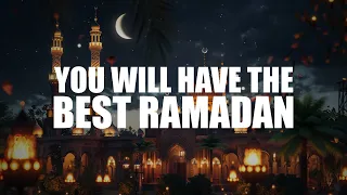 IF YOU CAN DO THIS, YOU WILL HAVE THE BEST RAMADAN