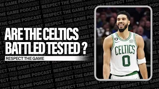 Are The Celtics Battled Tested ? | RESPECT THE GAME