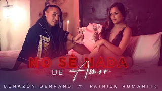 Corazón Serrano y Patrick Romantik - No sé nada de amor (Video oficial)