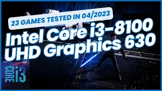 Intel Core i3-8100  UHD Graphics 630  23 GAMES TESTED IN 04/2023 (8GB Dual-Channel RAM)