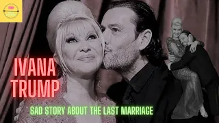 Ivana Trump's  and Sad story about the last marriage