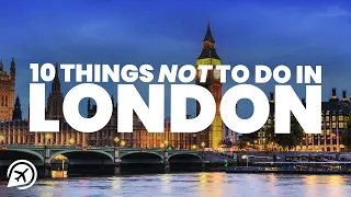 10 things NOT to do in LONDON