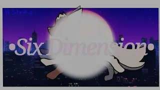 •°Six Dimensions°• {animation meme}