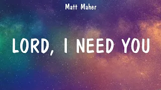 Lord, I Need You - Matt Maher (Lyrics) - Way Maker, Thank you Jesus for the Blood, Raise A Halle...