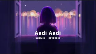 Aadi Aadi [ Slowed + Reverb ] - Dhvani Bhanushali & Mellow D