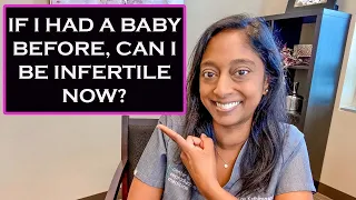 SECONDARY INFERTILITY- IF I HAD A BABY BEFORE, CAN I BE INFERTILE NOW?