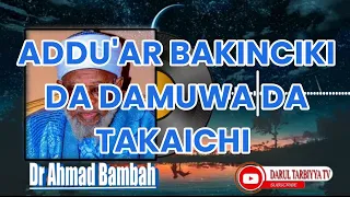 ADDU'AR BAKINCIKI DA DAMUWA DA TAKAICHI DA BACINRAI DAGA BAKIN DR AHMAD BAMBA ALLAH KAJIKAN MAL