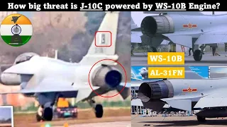 How big threat is Pakistan Air Force J-10C powered by WS-10B Engine ?