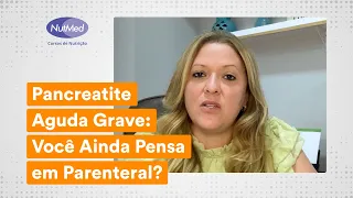 Pancreatite Aguda Grave: Você Ainda Pensa em Parenteral? | Prof. Fernanda Osso