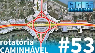 #RIVIERA 53 | TRANSFORMAÇÃO DE ROTATÓRIA QUE ANTES SÓ ERA PARA O CARRO [Cities: Skylines]
