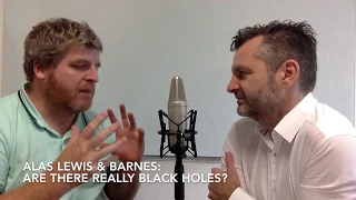 Are there really black holes? Alas Lewis & Barnes